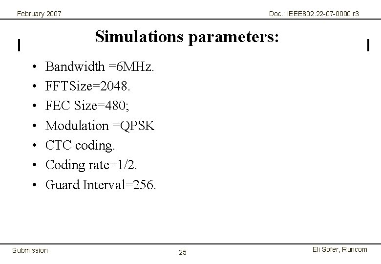 February 2007 Doc. : IEEE 802. 22 -07 -0000 r 3 Simulations parameters: •