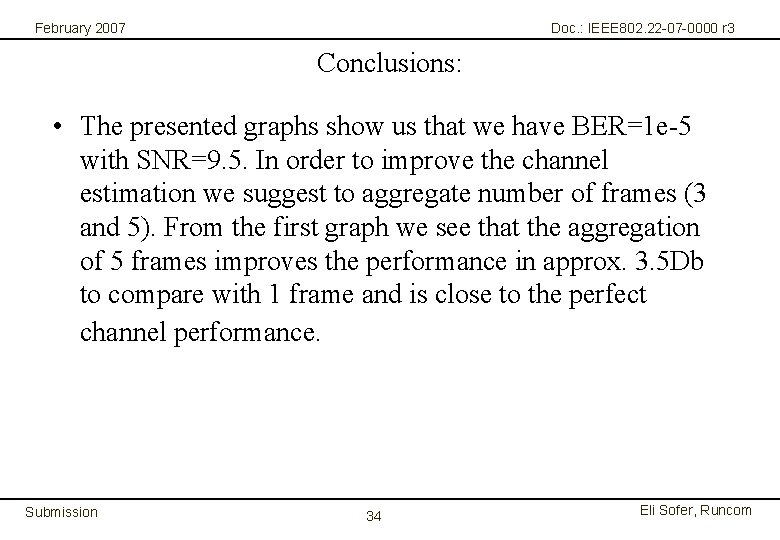 February 2007 Doc. : IEEE 802. 22 -07 -0000 r 3 Conclusions: • The
