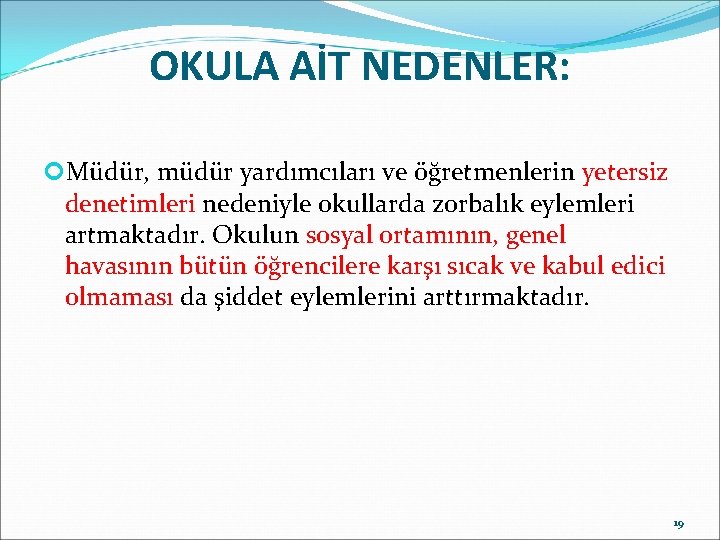 OKULA AİT NEDENLER: Müdür, müdür yardımcıları ve öğretmenlerin yetersiz denetimleri nedeniyle okullarda zorbalık eylemleri