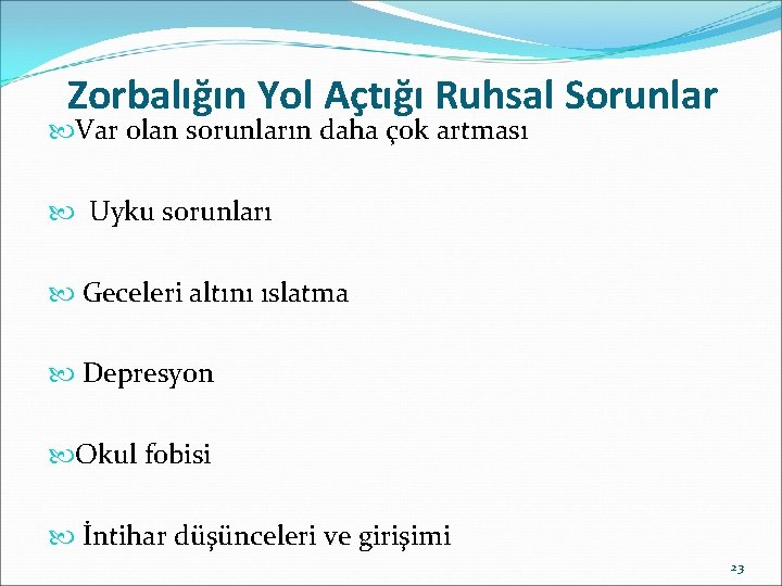 Zorbalığın Yol Açtığı Ruhsal Sorunlar Var olan sorunların daha çok artması Uyku sorunları Geceleri