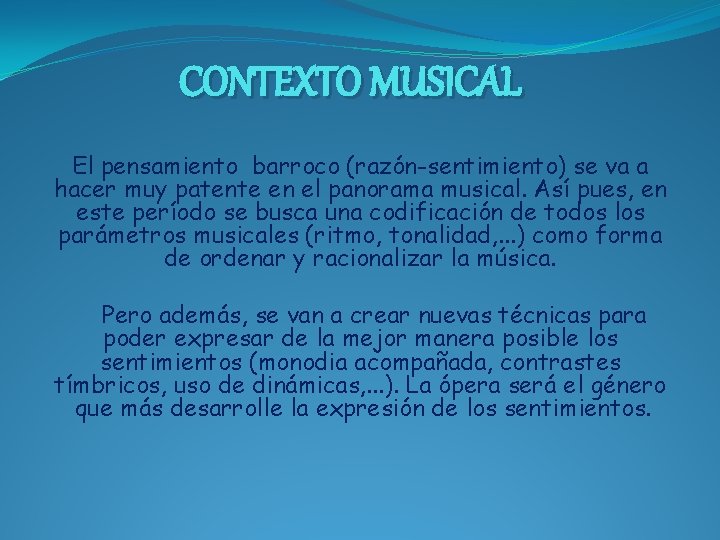 CONTEXTO MUSICAL El pensamiento barroco (razón-sentimiento) se va a hacer muy patente en el