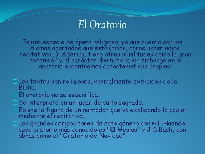 El Oratorio Es una especie de ópera religiosa, ya que cuenta con los mismos