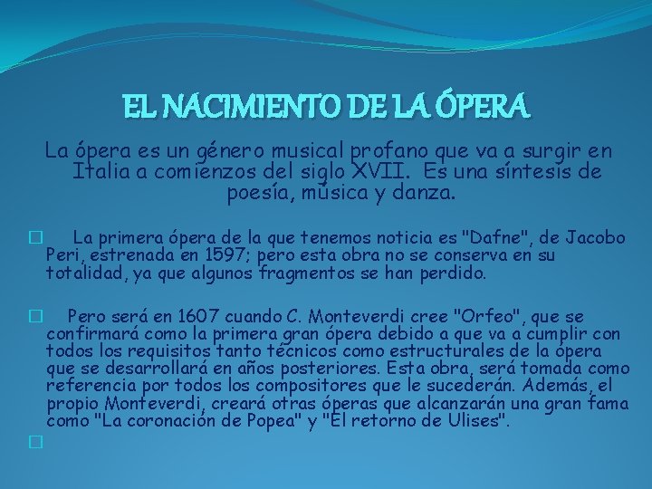 EL NACIMIENTO DE LA ÓPERA La ópera es un género musical profano que va