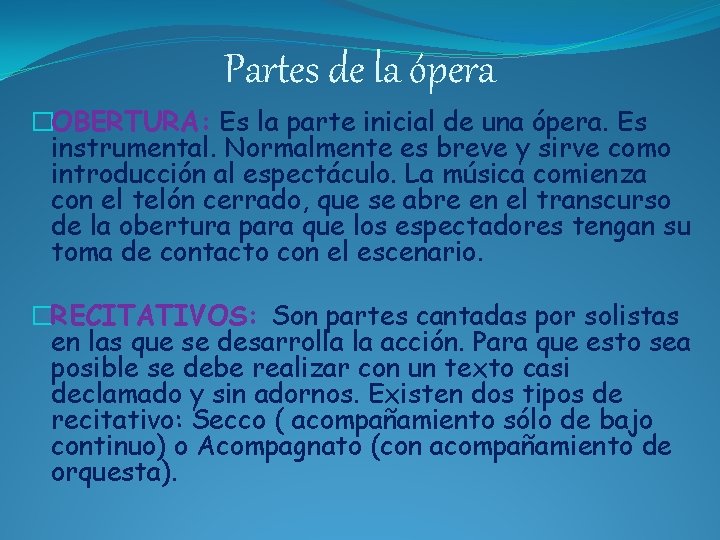 Partes de la ópera �OBERTURA: Es la parte inicial de una ópera. Es instrumental.