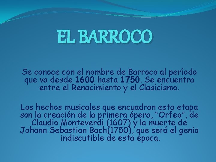 EL BARROCO Se conoce con el nombre de Barroco al período que va desde