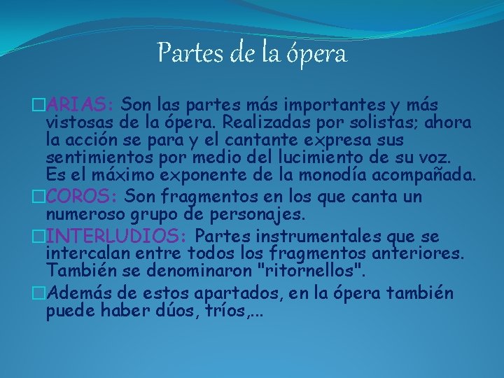 Partes de la ópera �ARIAS: Son las partes más importantes y más vistosas de