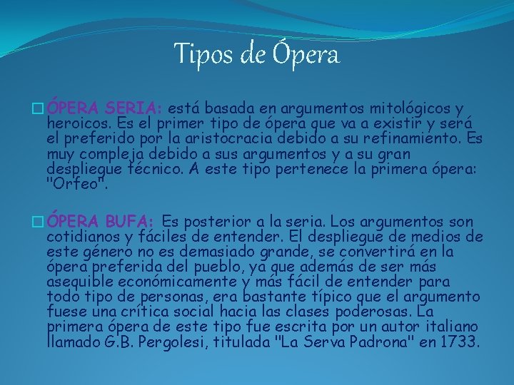 Tipos de Ópera �ÓPERA SERIA: está basada en argumentos mitológicos y heroicos. Es el
