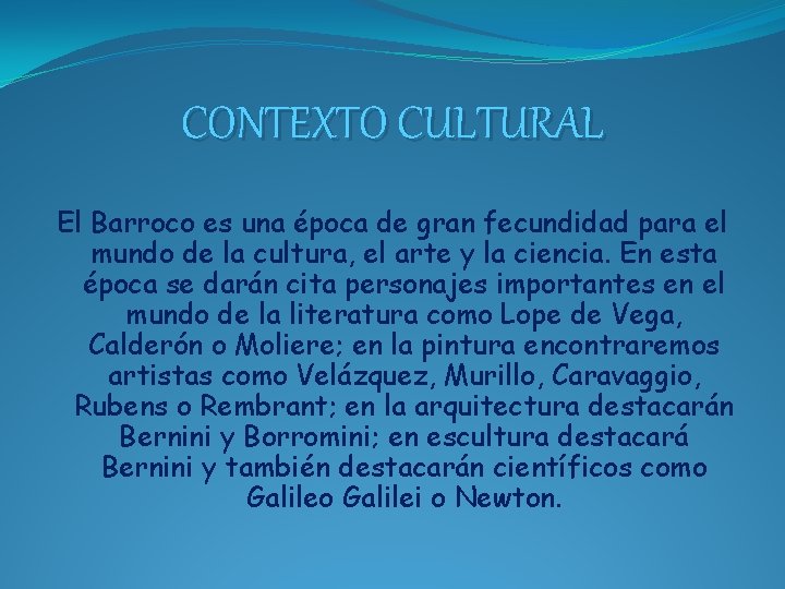 CONTEXTO CULTURAL El Barroco es una época de gran fecundidad para el mundo de