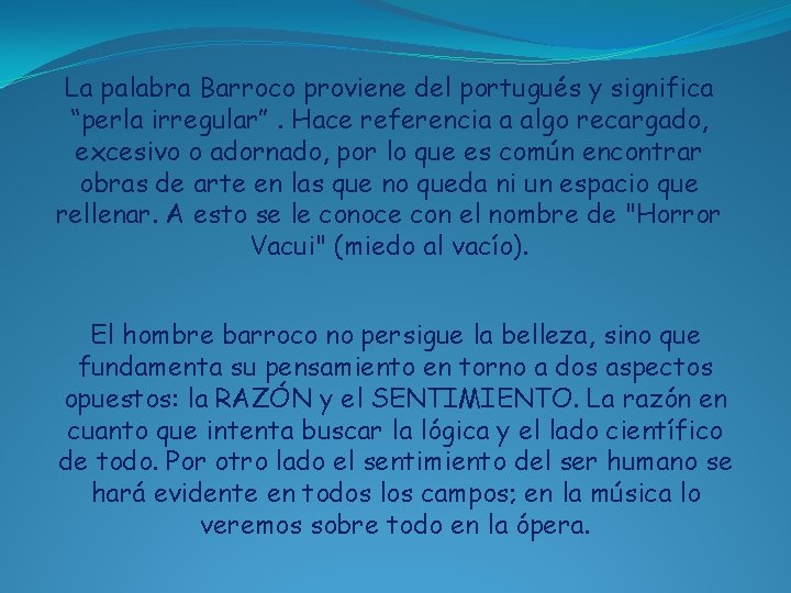 La palabra Barroco proviene del portugués y significa “perla irregular”. Hace referencia a algo