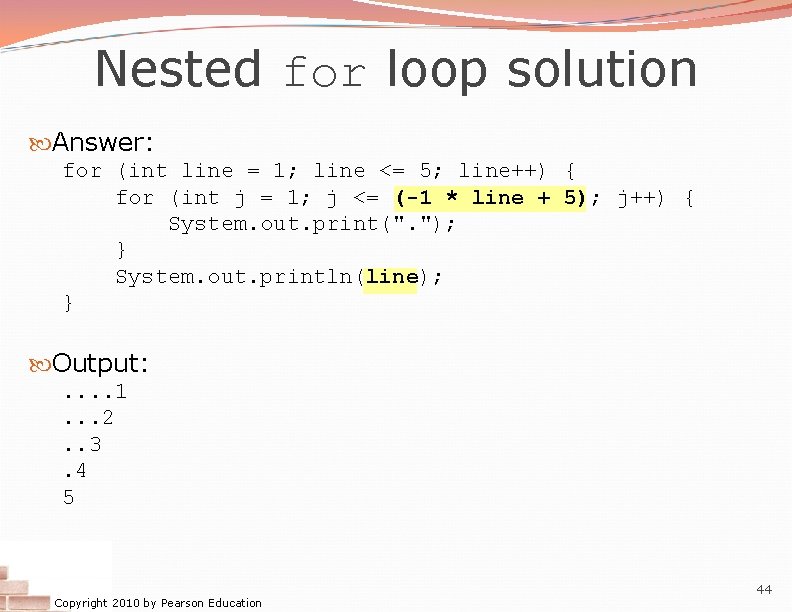 Nested for loop solution Answer: for (int line = 1; line <= 5; line++) Nested for loop solution Answer: for (int line = 1; line <= 5; line++)