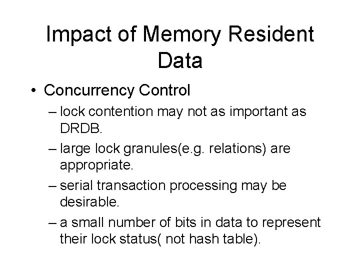 Impact of Memory Resident Data • Concurrency Control – lock contention may not as