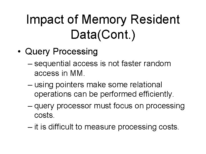 Impact of Memory Resident Data(Cont. ) • Query Processing – sequential access is not