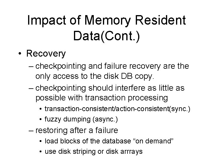 Impact of Memory Resident Data(Cont. ) • Recovery – checkpointing and failure recovery are