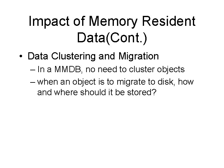 Impact of Memory Resident Data(Cont. ) • Data Clustering and Migration – In a