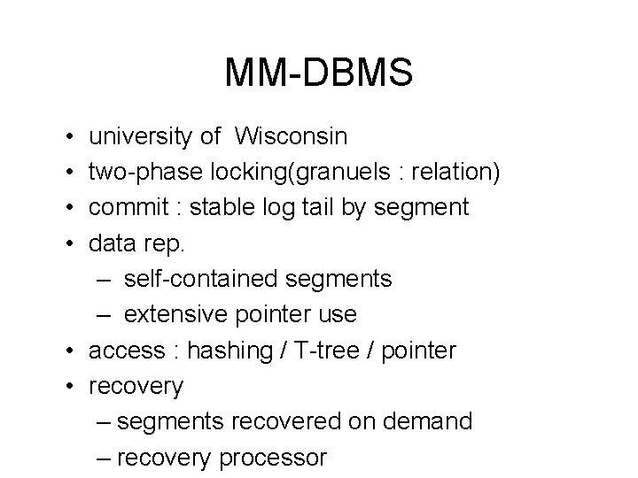 MM-DBMS • • university of Wisconsin two-phase locking(granuels : relation) commit : stable log