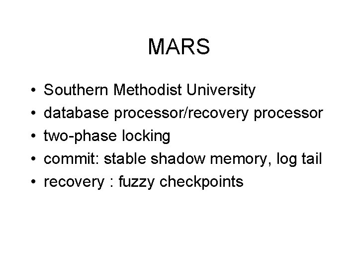MARS • • • Southern Methodist University database processor/recovery processor two-phase locking commit: stable