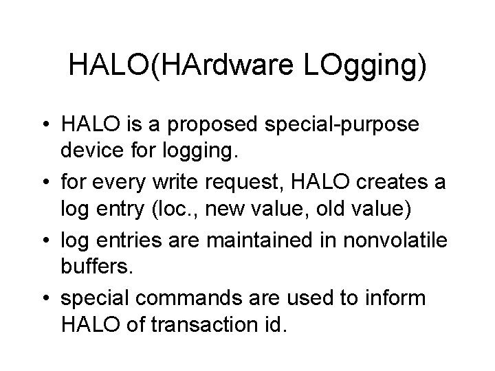 HALO(HArdware LOgging) • HALO is a proposed special-purpose device for logging. • for every