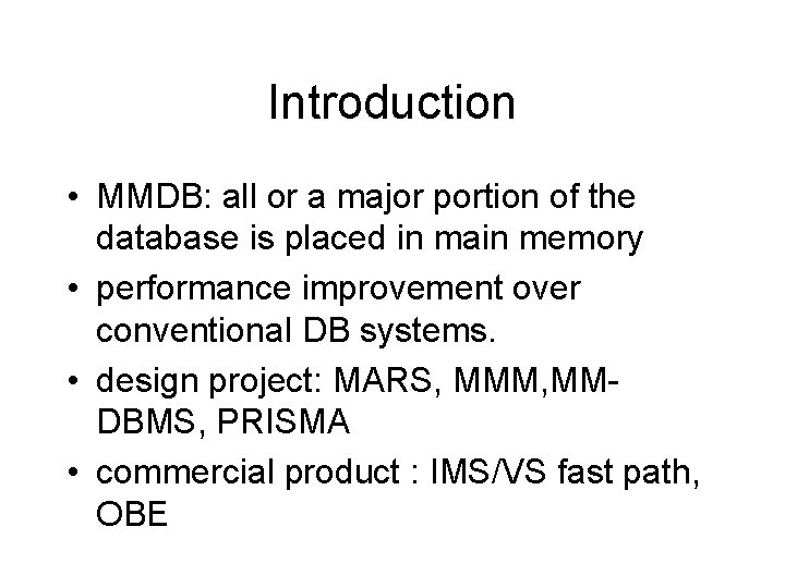 Introduction • MMDB: all or a major portion of the database is placed in