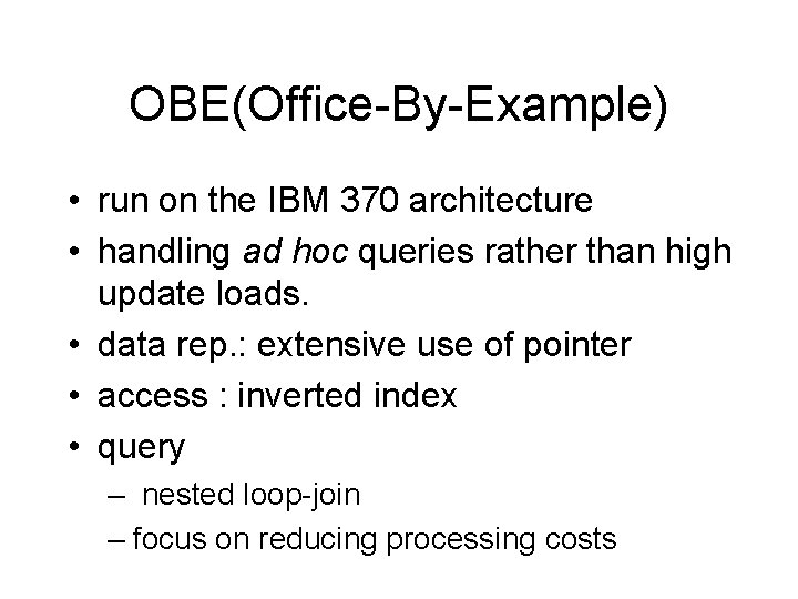 OBE(Office-By-Example) • run on the IBM 370 architecture • handling ad hoc queries rather