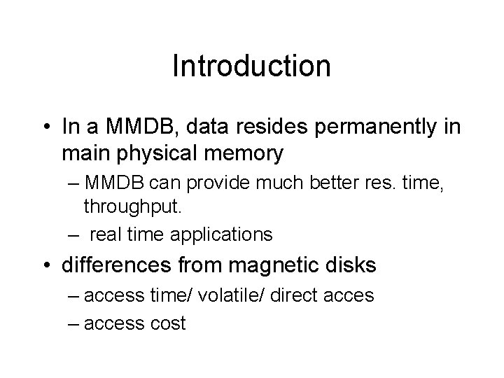 Introduction • In a MMDB, data resides permanently in main physical memory – MMDB