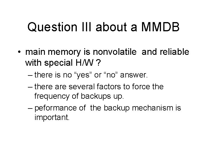 Question III about a MMDB • main memory is nonvolatile and reliable with special