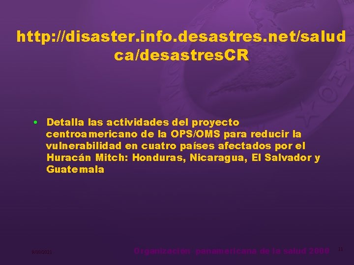 http: //disaster. info. desastres. net/salud ca/desastres. CR • Detalla las actividades del proyecto centroamericano