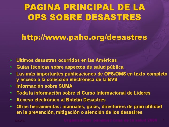 PAGINA PRINCIPAL DE LA OPS SOBRE DESASTRES http: //www. paho. org/desastres • • Ultimos
