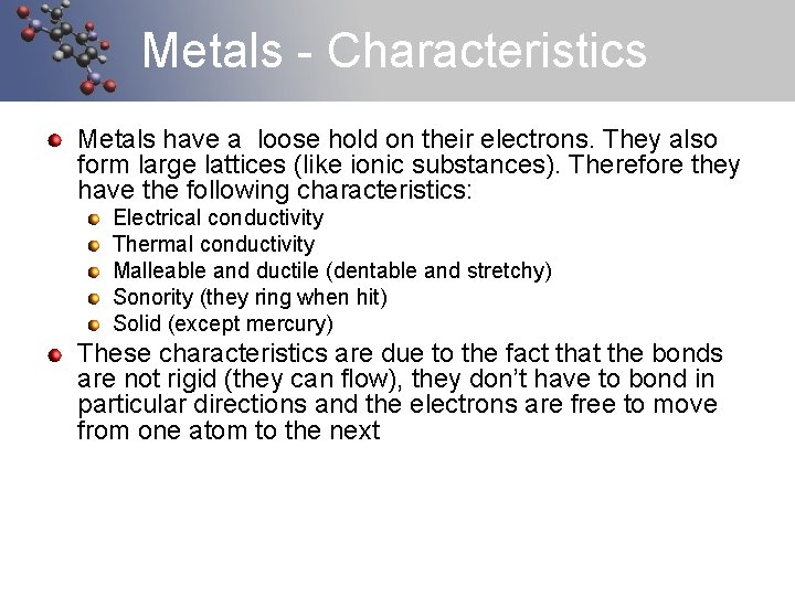 Metals - Characteristics Metals have a loose hold on their electrons. They also form