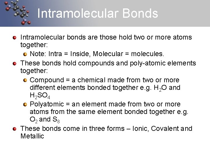 Intramolecular Bonds Intramolecular bonds are those hold two or more atoms together: Note: Intra