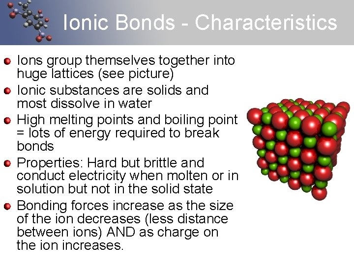Ionic Bonds - Characteristics Ions group themselves together into huge lattices (see picture) Ionic