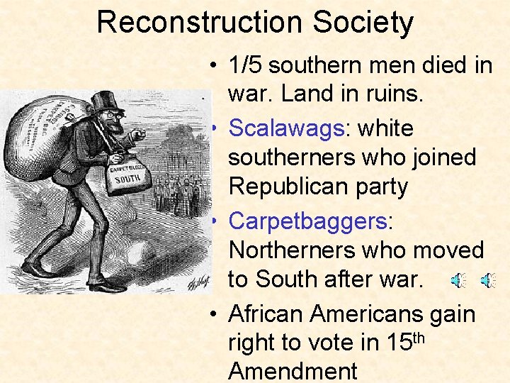 Reconstruction Society • 1/5 southern men died in war. Land in ruins. • Scalawags: