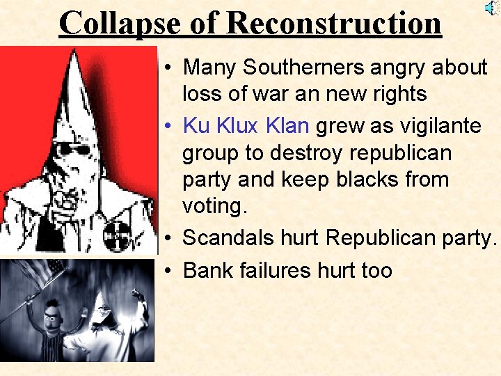 Collapse of Reconstruction • Many Southerners angry about loss of war an new rights