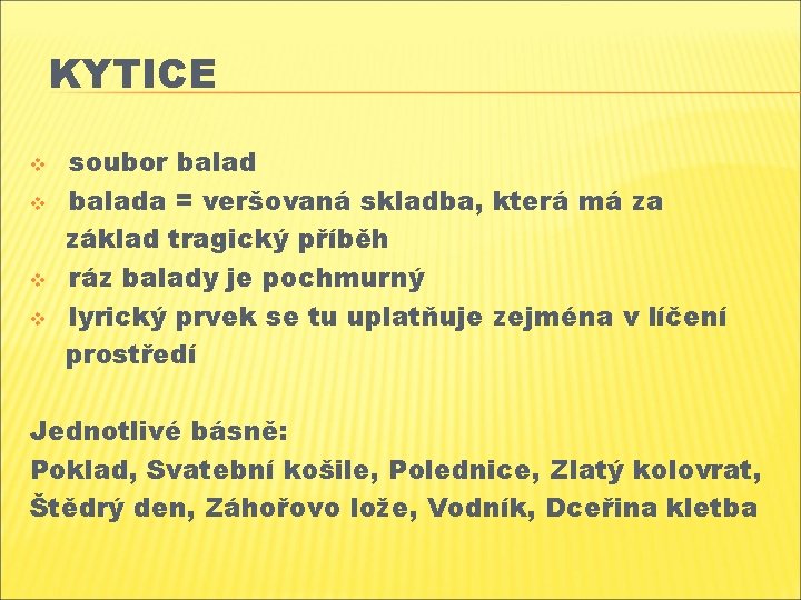 KYTICE v v soubor balada = veršovaná skladba, která má za základ tragický příběh