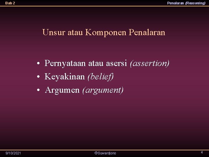 Bab 2 Penalaran (Reasoning) Unsur atau Komponen Penalaran • Pernyataan atau asersi (assertion) •