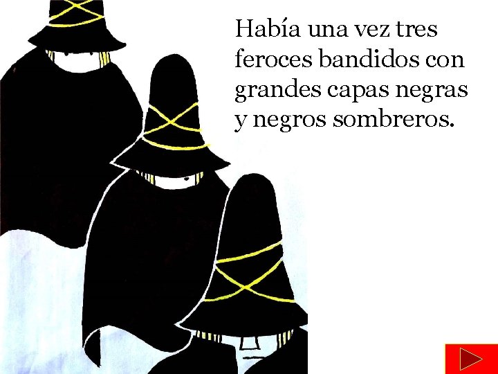 Había una vez tres feroces bandidos con grandes capas negras y negros sombreros. 