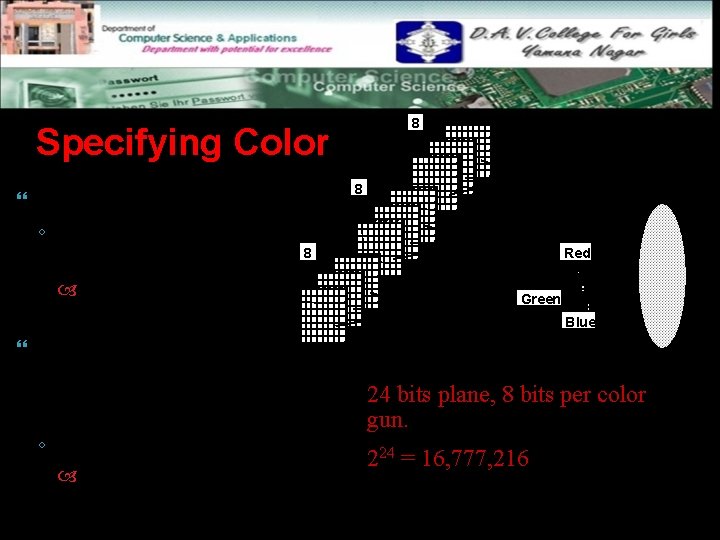 8 Specifying Color direct color : 8 ◦ each pixel directly specifies a color