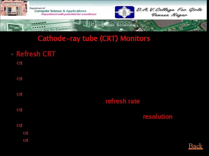 Cathode-ray tube (CRT) Monitors ◦ Refresh CRT Beam of electrons hit phosphor-coated screen, light