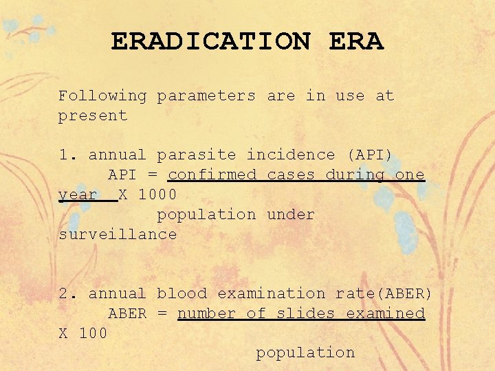 ERADICATION ERA Following parameters are in use at present 1. annual parasite incidence (API)