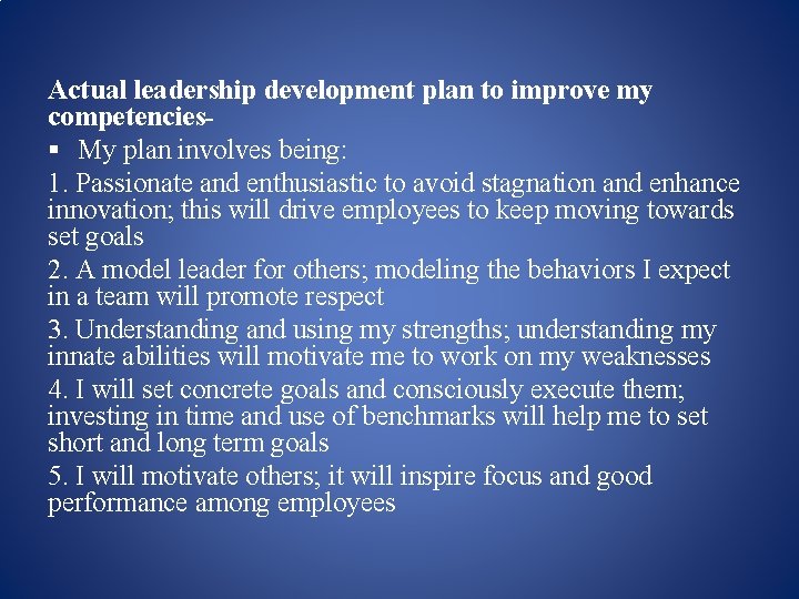 Actual leadership development plan to improve my competencies§ My plan involves being: 1. Passionate