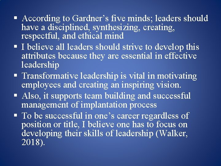 § According to Gardner’s five minds; leaders should have a disciplined, synthesizing, creating, respectful,