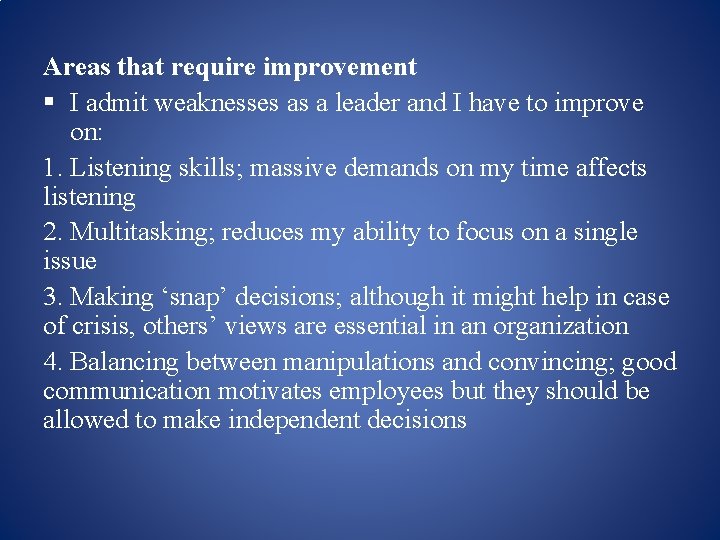 Areas that require improvement § I admit weaknesses as a leader and I have