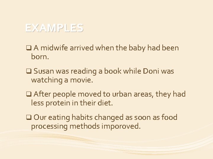 EXAMPLES q A midwife arrived when the baby had been born. q Susan was