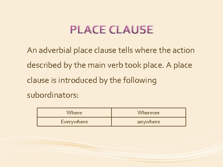 PLACE CLAUSE An adverbial place clause tells where the action described by the main