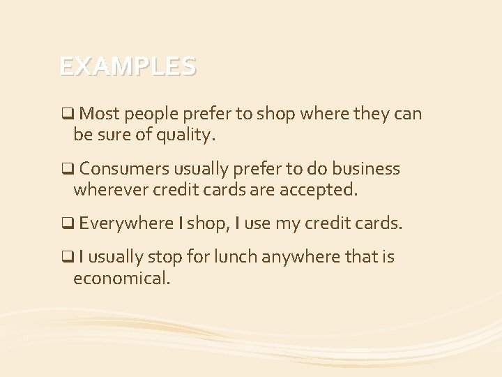 EXAMPLES q Most people prefer to shop where they can be sure of quality.