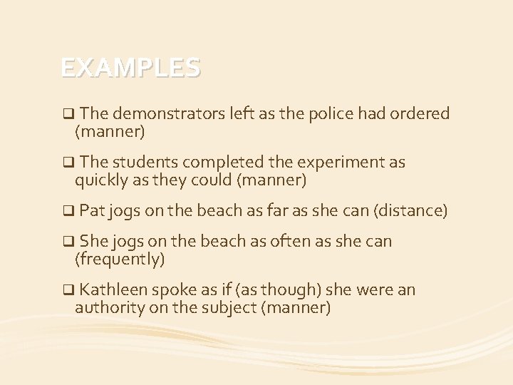 EXAMPLES q The demonstrators left as the police had ordered (manner) q The students
