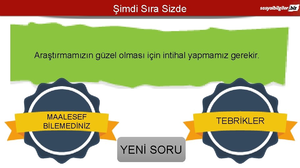 Şimdi Sıra Sizde Araştırmamızın güzel olması için intihal yapmamız gerekir. MAALESEF BİLEMEDİNİZ TEBRİKLER YENİ