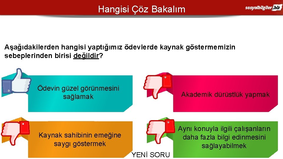 Hangisi Çöz Bakalım Aşağıdakilerden hangisi yaptığımız ödevlerde kaynak göstermemizin sebeplerinden birisi değildir? A C