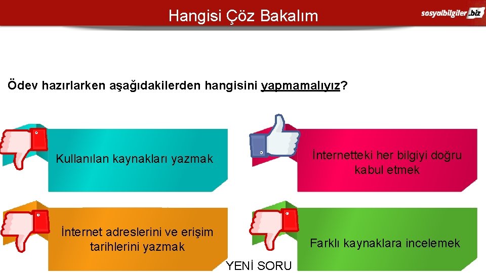 Hangisi Çöz Bakalım Ödev hazırlarken aşağıdakilerden hangisini yapmamalıyız? A C Kullanılan kaynakları yazmak İnternet