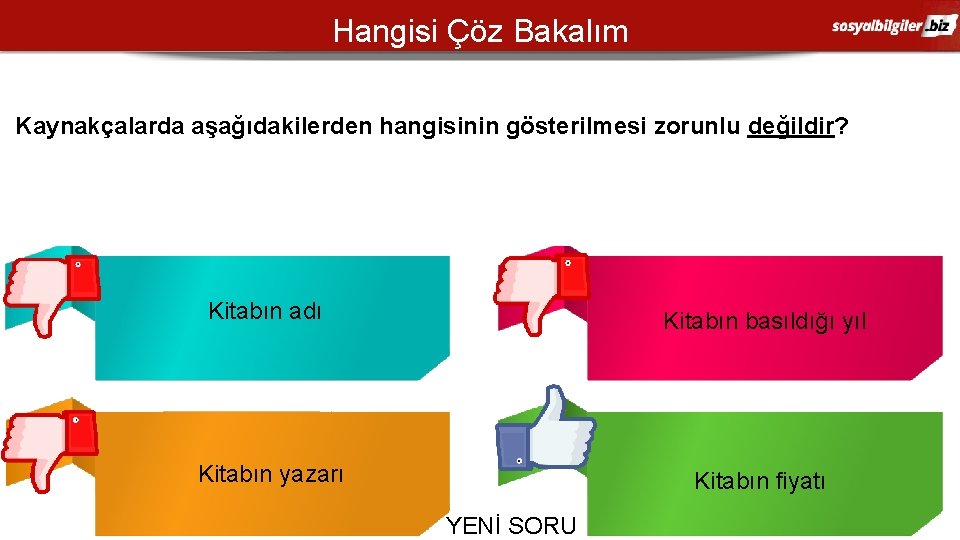 Hangisi Çöz Bakalım Kaynakçalarda aşağıdakilerden hangisinin gösterilmesi zorunlu değildir? A C Kitabın adı Kitabın