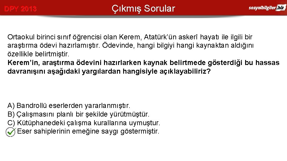 DPY 2013 Çıkmış Sorular Ortaokul birinci sınıf öğrencisi olan Kerem, Atatürk’ün askerî hayatı ile